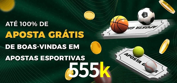 555k Ate 100% de Aposta Gratis